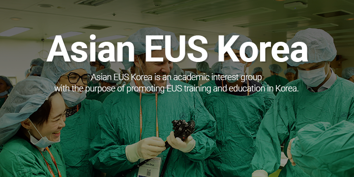 Asian EUS Korea / Asian EUS Korea is an academic interest group with the purpose of promoting EUS training and education in Korea.